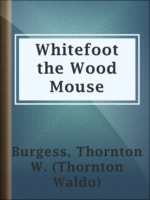 Title details for Whitefoot the Wood Mouse by Thornton W. (Thornton Waldo) Burgess - Available